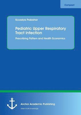 bokomslag Pediatric Upper Respiratory Tract Infection. Prescribing Pattern and Health Economics