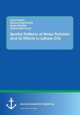 Spatial Patterns of Noise Pollution and its Effects in Lahore City
