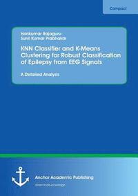bokomslag KNN Classifier and K-Means Clustering for Robust Classification of Epilepsy from EEG Signals. A Detailed Analysis