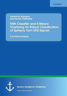 KNN Classifier and K-Means Clustering for Robust Classification of Epilepsy from EEG Signals. A Detailed Analysis 1