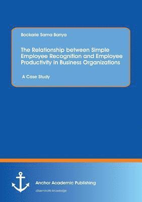bokomslag Relationship between Simple Employee Recognition and Employee Productivity in Business Organizations. A Case Study