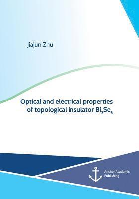 bokomslag Optical and electrical properties of topological insulator Bi2Se3