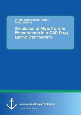 Simulation of Mass Transfer Phenomenon in a CAD Drug Eluting Stent System 1