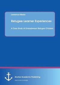 bokomslag Refugee Learner Experiences. A Case Study of Zimbabwean Refugee Children