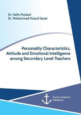 bokomslag Personality Characteristics, Attitude and Emotional Intelligence among Secondary Level Teachers