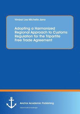 bokomslag Adopting a Harmonized Regional Approach to Customs Regulation for the Tripartite Free Trade Agreement