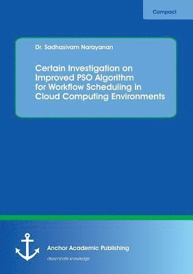 Certain Investigation on Improved PSO Algorithm for Workflow Scheduling in Cloud Computing Environments 1