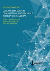 bokomslag Separability within commutative and solvable associative algebras. Under consideration of non-unitary algebras. With 401 exercises