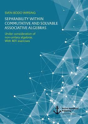 Separability within commutative and solvable associative algebras. Under consideration of non-unitary algebras. With 401 exercises 1