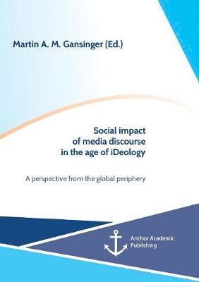 bokomslag Social impact of media discourse in the age of iDeology. A perspective from the global periphery