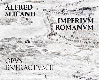 Alfred Seiland: Imperium Romanum. Opus Extractum II 1