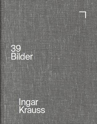 Ulf Erdmann Ziegler - Inger Krauss: 39 Pictures, Inbunden