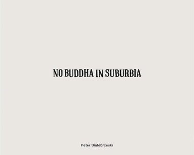 bokomslag Peter Bialobrzeski: No Buddha in Suburbia