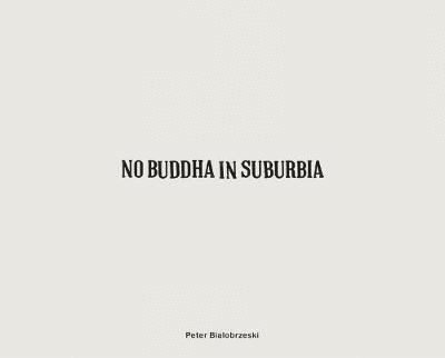 Peter Bialobrzeski: No Buddha in Suburbia 1