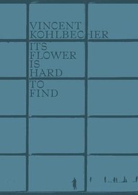 bokomslag Vincent Kohlbecher: Its Flower is Hard to Find