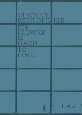 bokomslag Vincent Kohlbecher: Its Flower is Hard to Find
