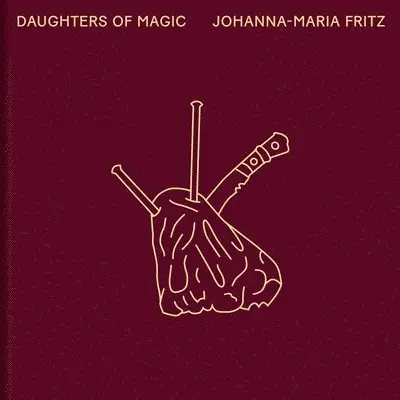 Delaine Le Bas - Johanna-Maria Fritz: Daughters of Magic, Inbunden. Tillgänglighet: Lägg i varukorg