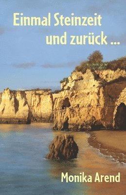 Monika Arend - Einmal Steinzeit und zurück ..., Häftad