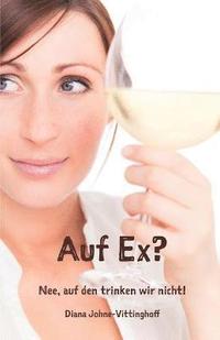 bokomslag Auf Ex? Nee, auf den trinken wir nicht!