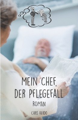 bokomslag Mein Chef, der Pflegefall