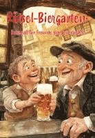 Rätsel-Biergarten: Ratespaß für Freunde des Gerstensafts: Das ultimative Rätselbuch für begeisterte Biertrinker! 1