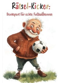 bokomslag Rätsel-Kicker: Denksport für echte Fußballkenner: Das ultimative Rätselbuch für coole Fußballfans!