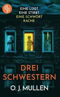 bokomslag Drei Schwestern Ein fesselnder Psychothriller, der unter die Haut geht