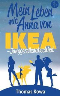 bokomslag Mein Leben mit Anna von IKEA - Junggesellenabschied (Humor)