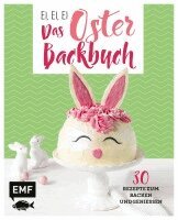 Emma Friedrichs, Melanie Allhoff, Jennifer Mönchmeier (Friedrich) - Ei, ei, ei - Das Oster-Backbuch, Inbunden