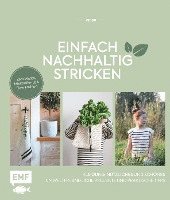 Einfach nachhaltig stricken - Kleidung, Nützliches und Schönes - Umweltfreundliche Projekte und praktische Tipps 1