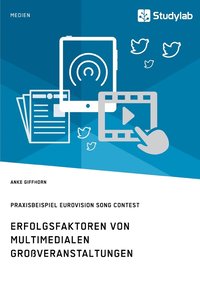bokomslag Erfolgsfaktoren von multimedialen Grossveranstaltungen. Praxisbeispiel Eurovision Song Contest