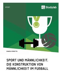 bokomslag Sport und Mannlichkeit. Die Konstruktion von Mannlichkeit im Fussball