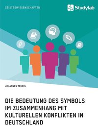 bokomslag Die Bedeutung des Symbols im Zusammenhang mit kulturellen Konflikten in Deutschland