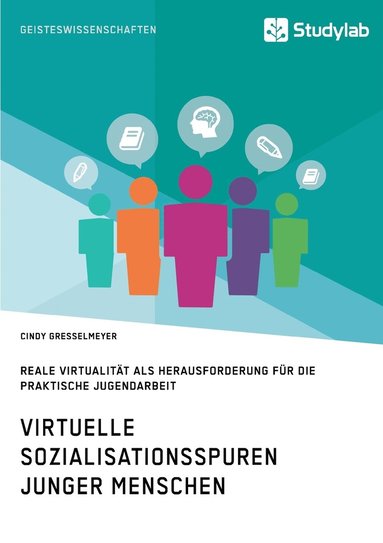 bokomslag Virtuelle Sozialisationsspuren junger Menschen. Reale Virtualität als Herausforderung für die praktische Jugendarbeit