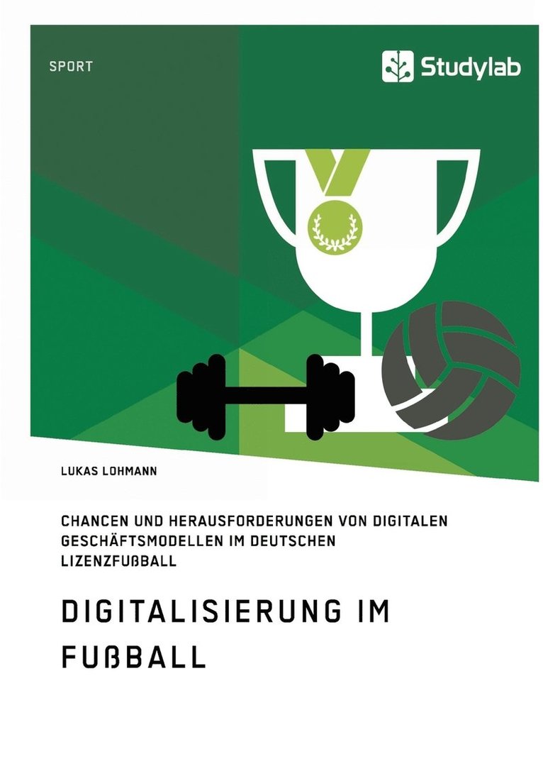 Digitalisierung im Fussball. Chancen und Herausforderungen von digitalen Geschaftsmodellen im deutschen Lizenzfussball 1