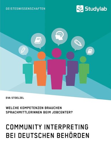 bokomslag Community Interpreting bei deutschen Behörden. Welche Kompetenzen brauchen SprachmittlerInnen beim Jobcenter?