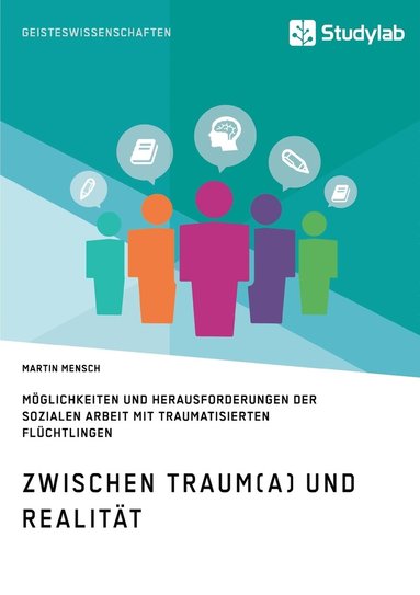 bokomslag Zwischen Traum(a) und Realitat. Moeglichkeiten und Herausforderungen der Sozialen Arbeit mit traumatisierten Fluchtlingen