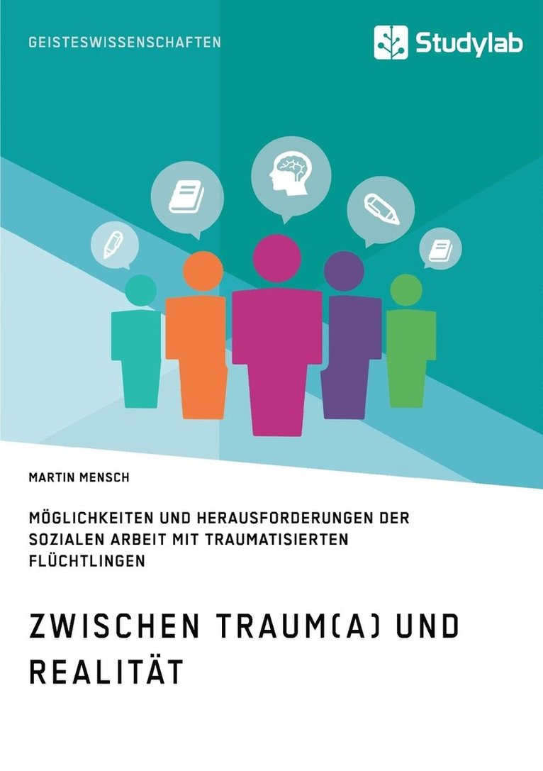 Zwischen Traum(a) und Realitat. Moeglichkeiten und Herausforderungen der Sozialen Arbeit mit traumatisierten Fluchtlingen 1