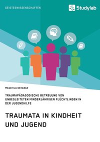 bokomslag Traumata in Kindheit und Jugend. Traumapadagogische Betreuung von unbegleiteten minderjahrigen Fluchtlingen in der Jugendhilfe