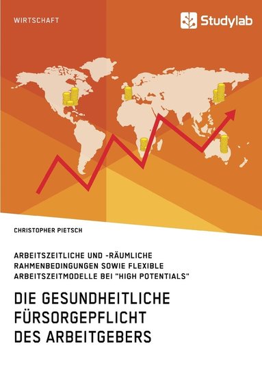 bokomslag Die gesundheitliche Fursorgepflicht des Arbeitgebers. Arbeitszeitliche und -raumliche Rahmenbedingungen sowie flexible Arbeitszeitmodelle bei 'High Potentials'