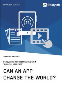 bokomslag Can an App change the world? Persuasive Affordance Design in "Mindful Meerkats"