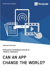 bokomslag Can an App change the world? Persuasive Affordance Design in 'Mindful Meerkats'