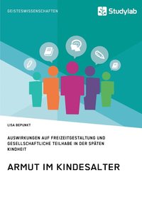 bokomslag Armut im Kindesalter. Auswirkungen auf Freizeitgestaltung und gesellschaftliche Teilhabe in der späten Kindheit