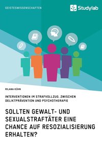 bokomslag Sollten Gewalt- und Sexualstraftäter eine Chance auf Resozialisierung erhalten?