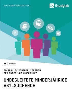 Julia Schmitt - Unbegleitete minderjährige Asylsuchende. Ein Resilienzkonzept im Bereich der Kinder- und Jugendhilfe, Häftad
