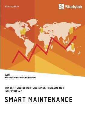 Smart Maintenance. Konzept und Bewertung eines Treibers der Industrie 4.0 1