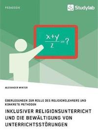 bokomslag Inklusiver Religionsunterricht und die Bewltigung von Unterrichtsstrungen