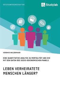 bokomslag Leben verheiratete Menschen lnger? Die Zusammenhnge zwischen Familienstand und Gesundheit