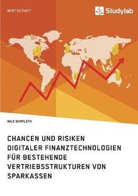 bokomslag Chancen und Risiken digitaler Finanztechnologien für bestehende Vertriebsstrukturen von Sparkassen
