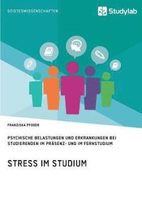 bokomslag Stress im Studium. Psychische Belastungen und Erkrankungen bei Studierenden im Prasenz- und im Fernstudium